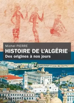 Michel Pierre – Histoire de l'Algérie : Des origines à nos jours